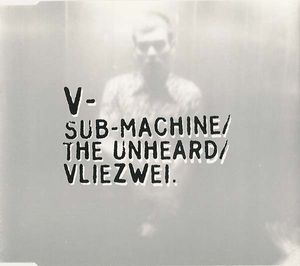 Sub-Machine / The Unheard / Vliezwei (Single)