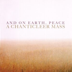 And on Earth, Peace: A Chanticleer Mass