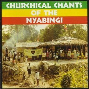 Churchical Chants of the Nyabingi