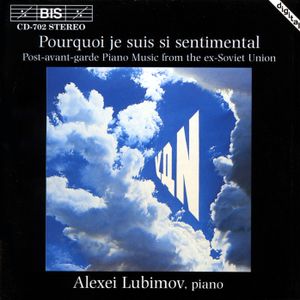 Pourquoi je suis si sentimental: Post-avant-garde Piano Music from the ex-Soviet Union