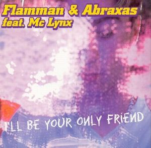 I'll Be Your Only Friend (Belgian Kiss mix) (feat. MC Lynx)