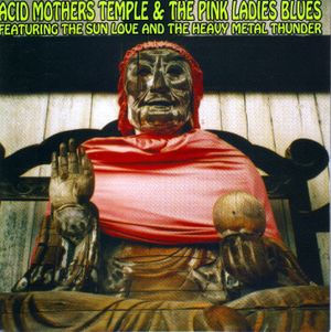 Acid Mothers Temple & The Pink Ladies Blues featuring the Sun Love and the Heavy Metal Thunder