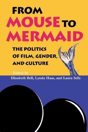 From Mouse to Mermaid : The Politics of Film, Gender, and Culture
