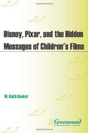 Disney, Pixar, and the Hidden Messages of Children's Films