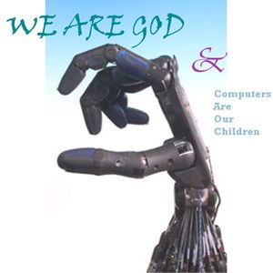 We Are God and Computers Are Our Children