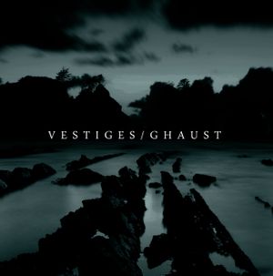 Vestiges / Ghaust