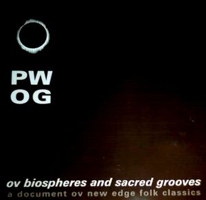 Ov Biospheres and Sacred Grooves: A Document Ov New Edge Folk Classics