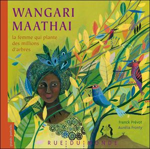 Wangari Maathai La Femme Qui Plante Des Millions D'arbres