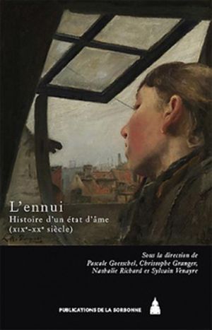 L'ennui : Histoire d'un état d'âme (XIXe-XXe siècles)