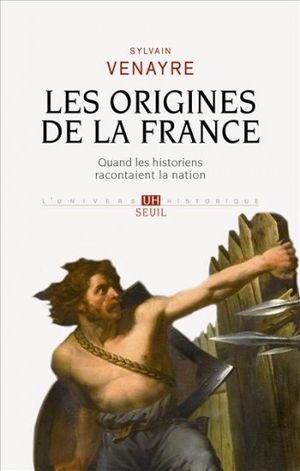 Les origines de la France : Quand les historiens racontaient la nation
