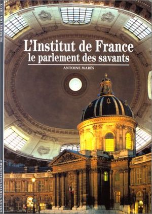 L'Institut de France, la parlement des savants