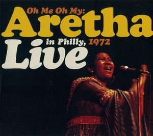 Oh Me, Oh My: Aretha Live In Philly 1972 (Live)