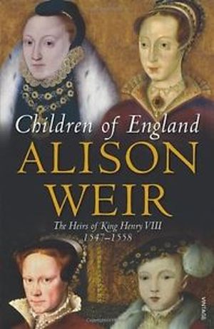 Children of England: The Heirs of King Henry VIII 1547-1558