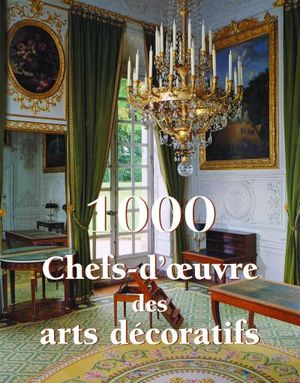 1000 chefs-d'oeuvre des arts décoratifs