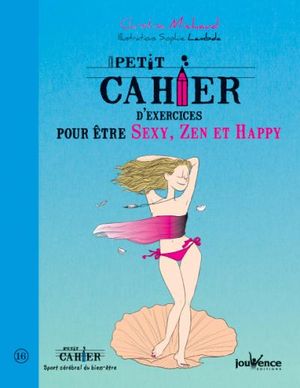 Petit cahier d'exercices pour être sexy, zen et happy