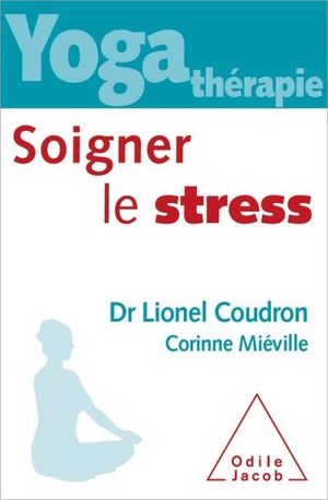 Yoga-thérapie. Soigner le stress