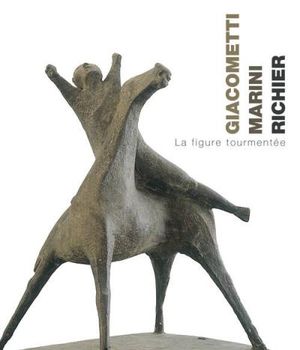 Giacometti, Marini, Richier, la figure tourmentée