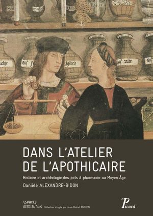 Dans l'atelier de l'apothicaire : Histoire et archéologie des pots à pharmacie (XIIIe-XVIe siècle)