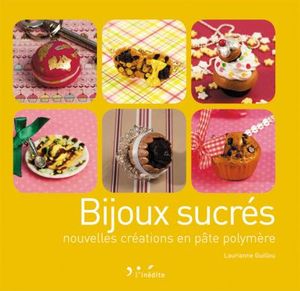 Bijoux sucrés, nouvelles créations en pâte polymère