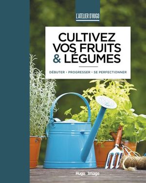 Cultivez vos fruits et légumes