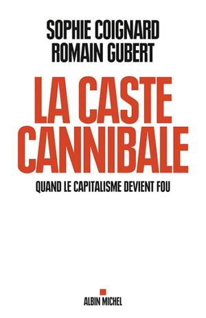 La caste cannibale : quand le capitalisme devient fou