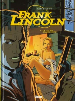 La Loi du Grand Nord - Frank Lincoln, tome 1