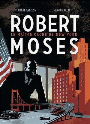 Robert Moses, le maître caché de New York