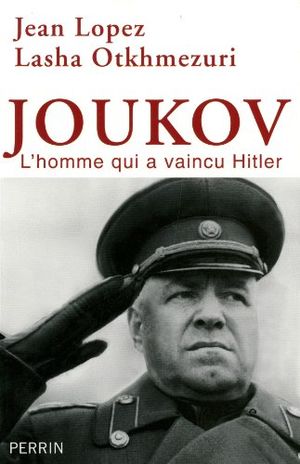 Joukov : l'homme qui a vaincu Hitler