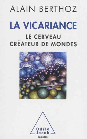 La vicariance : Le cerveau créateur de mondes