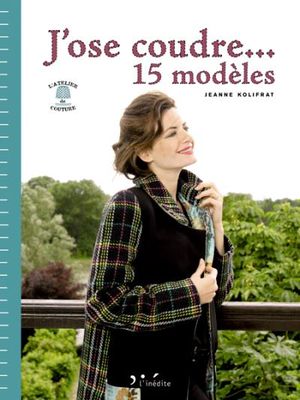 J'ose coudre... 15 modèles