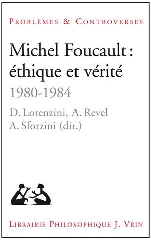 Michel Foucault, éthique et vérité 1980-1984