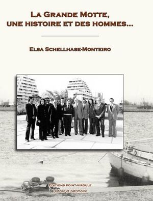 La Grande Motte, une histoire et des hommes...