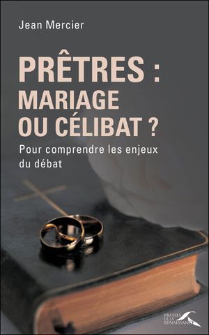 Prêtres : mariage ou célibat ?