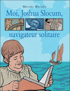 Moi Joshua Slocum, navigateur solitaire