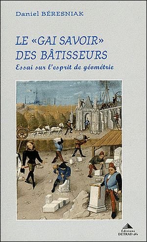 Le gai savoir des bâtisseurs : essai sur l'esprit de géométrie