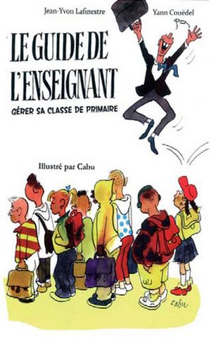 Le guide de l'enseignant : comment gérer sa classe de primaire en 12 leçons