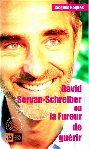 David Servan Schreiber ou la fureur de guérir