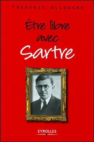 Etre libre avec Sartre