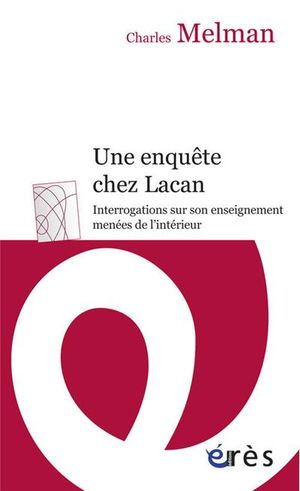 Une enquête chez Lacan : interrogations sur son enseignement menées de l'intérieur