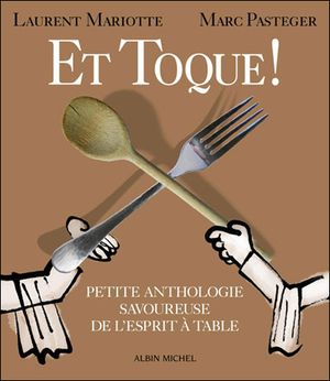 Et toque, petite anthologie savoureuse de l'esprit à table