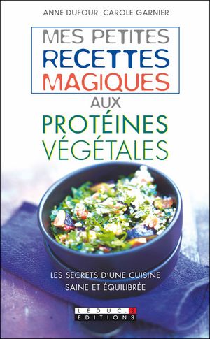 Mes petites recettes magiques aux protéines végétales