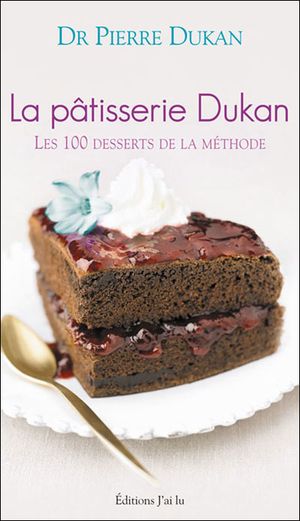La pâtisserie Dukan : 100 desserts Dukan dans le strict respect du régime