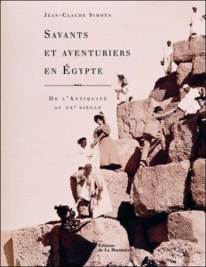 Savants et aventuriers en Egypte de l'Antiquité au XXème siècle
