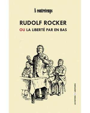 Rudolf Rocker ou la liberté par en bàs