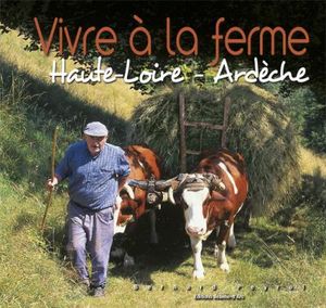 Vivre à la ferme : Haute-Loire, Ardèche