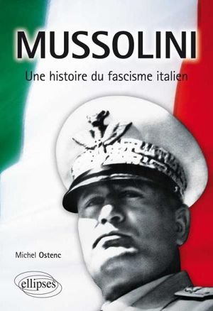 Mussolini : une histoire du fascisme italien