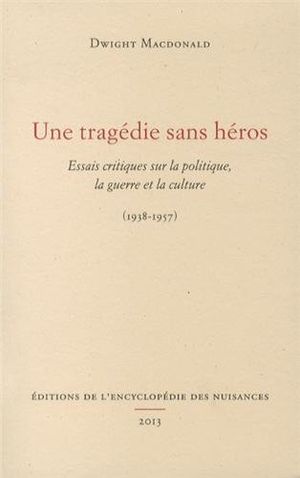 Une tragédie sans héros : Essais critiques sur la politique, la guerre et la culture (1938-1957)
