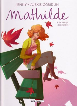 Le Temps des martyrs - Mathilde, tome 4