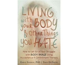 Living with Your Body and Other Things You Hate