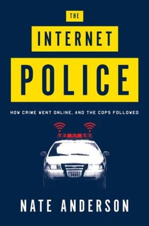 The Internet Police - How Crime Went Online, and the Cops Followed